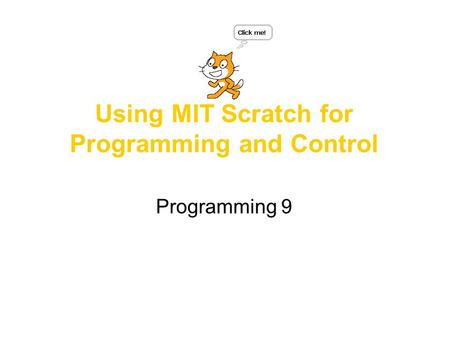 Using MIT Scratch for Programming and Control Programming 9.