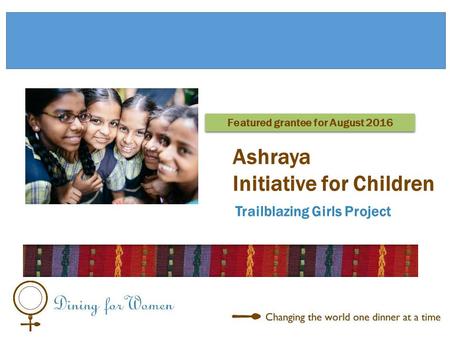 Trailblazing Girls Project Ashraya Initiative for Children Featured grantee for August 2016.