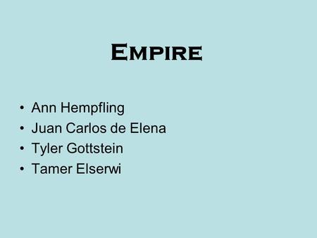 Empire Ann Hempfling Juan Carlos de Elena Tyler Gottstein Tamer Elserwi.