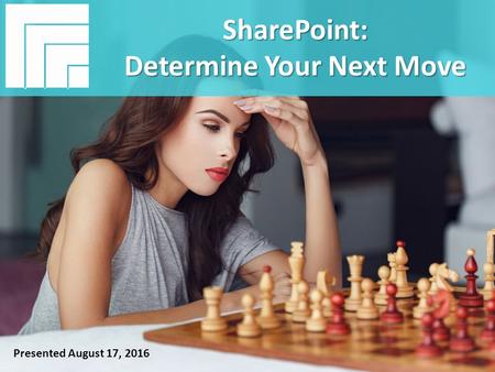 Underwritten by: #AIIM Information Is Your Most Important Asset. Learn the Skills to Manage It SharePoint: Determine Your Next Move Presented August 17,