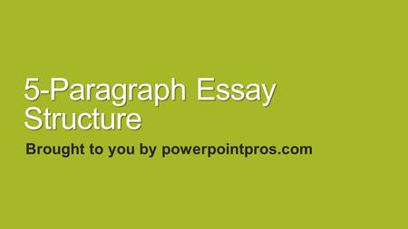 5-Paragraph Essay Structure Brought to you by powerpointpros.com.