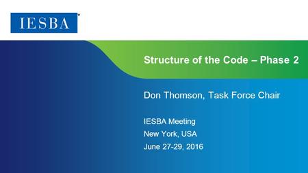 Page 1 | Proprietary and Copyrighted Information Structure of the Code – Phase 2 Don Thomson, Task Force Chair IESBA Meeting New York, USA June 27-29,