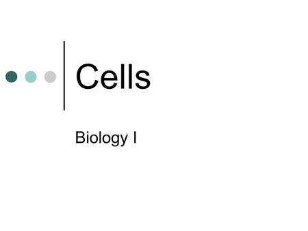 Cells Biology I. What are living things made of?