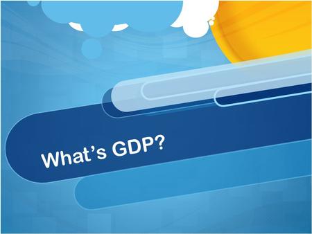 What’s GDP?. What is gross domestic product (GDP)?