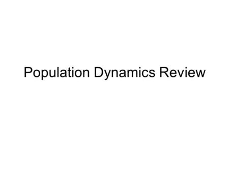 Population Dynamics Review. Which of the following statements regarding the growth of populations is not true? 1.a population dominated by individuals.