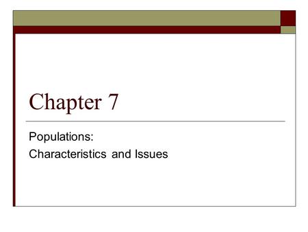 Chapter 7 Populations: Characteristics and Issues.