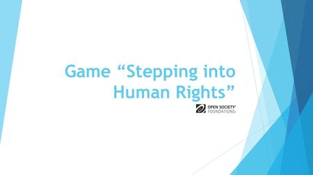 Game “Stepping into Human Rights”. Human Rights are universal this means…