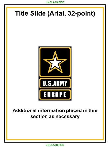 Army Strong! Strong Europe! As of 19 Nov 14Title of Brief UNCLASSIFIED Title Slide (Arial, 32-point) Additional information placed in this section as necessary.