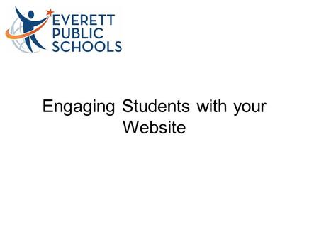 Engaging Students with your Website. Blogging for your students and parents Write with your audience in mind: Who are they? What do they need to know?