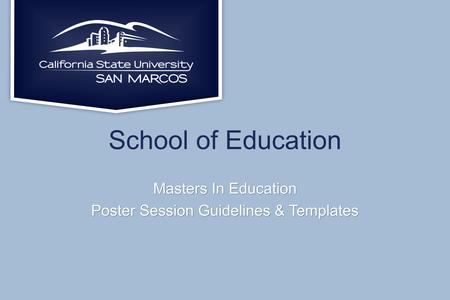 School of Education Masters In Education Poster Session Guidelines & Templates.