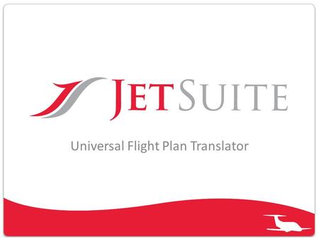 Universal Flight Plan Translator. The purpose of this presentation is to look at each section of a Universal International Flight Plan and provide you.