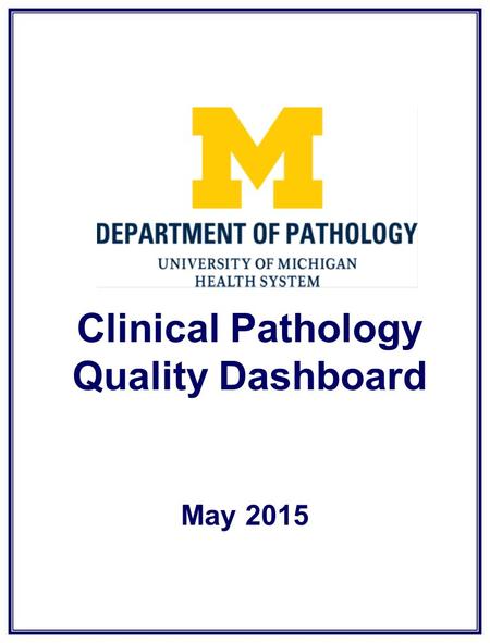 Clinical Pathology Quality Dashboard May 2015. The first of the year collected only 44% of our goal (46 collected/goal 104). Shortened hours due to carpets.