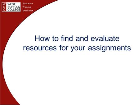 How to find and evaluate resources for your assignments.