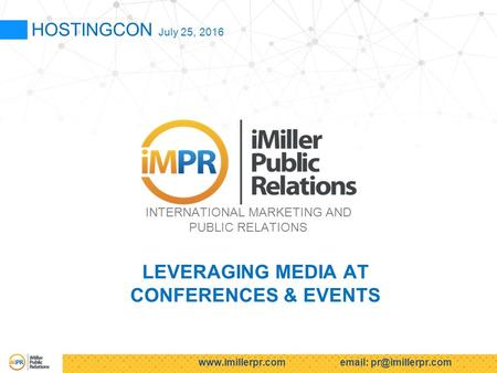 HOSTINGCON July 25, 2016 INTERNATIONAL MARKETING AND PUBLIC RELATIONS LEVERAGING MEDIA AT CONFERENCES & EVENTS