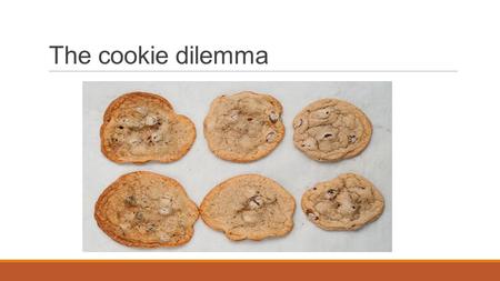 The cookie dilemma. Objectives -- performance Performance Objective #4: Evaluate three age-appropriate activities for infants and explain how each activity.