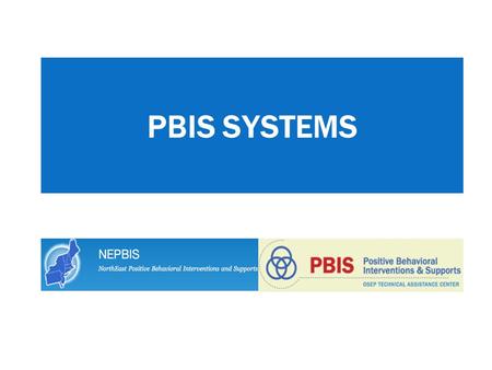 PBIS SYSTEMS. Critical Features of PBIS SYSTEMS PRACTICES DATA Supporting Culturally Knowledgeable Staff Behavior Supporting Culturally Relevant Evidence-based.