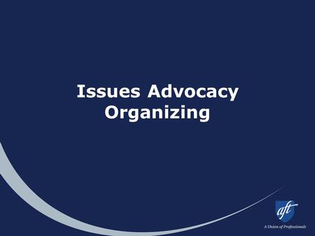 Issues Advocacy Organizing. 2 What is issues organizing? Involving members in “union work” to address something they care about. Why issues organizing?