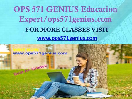 OPS 571 GENIUS Education Expert/ops571genius.com FOR MORE CLASSES VISIT