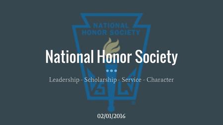 National Honor Society Leadership - Scholarship - Service - Character 02/01/2016.