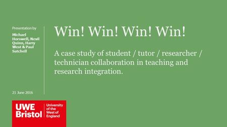 Win! Win! A case study of student / tutor / researcher / technician collaboration in teaching and research integration. Presentation by Michael Horswell,