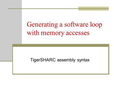 Generating a software loop with memory accesses TigerSHARC assembly syntax.
