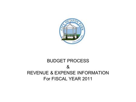 BUDGET PROCESS & REVENUE & EXPENSE INFORMATION For FISCAL YEAR 2011.