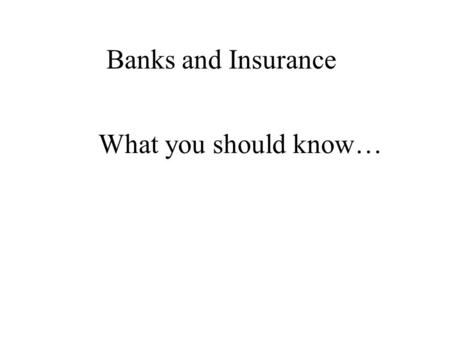 Banks and Insurance What you should know…. What is a bank? A bank is a business that deals in money and credit. Banks safeguard deposits made by customers.