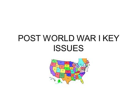 POST WORLD WAR I KEY ISSUES. POSTWAR TRENDS AMERICANS EXHAUSTED DEBATE OVER LEAGUE OF NATIONS DIVIDES AMERICA PROGRESSIVE ERA BROUGHT MANY CHANGES ECONOMY.