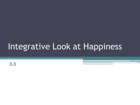 Integrative Look at Happiness 3.3. Are rich people happier? Psychological research has not shown this Lyubomirsky (2001) ▫Inborn set-point- 50% of happiness.