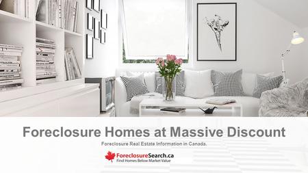 Foreclosure Real Estate Information in Canada. Foreclosure Homes at Massive Discount.
