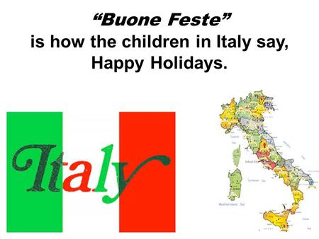 “Buone Feste” is how the children in Italy say, Happy Holidays.