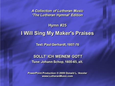 A Collection of Lutheran Music ‘The Lutheran Hymnal’ Edition A Collection of Lutheran Music ‘The Lutheran Hymnal’ Edition Hymn #25 I Will Sing My Maker's.