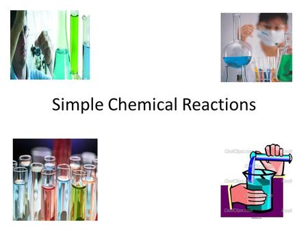 Simple Chemical Reactions Lesson objectives Change- Physical and chemical Reactants and products Word equations Experiments on physical and chemical.