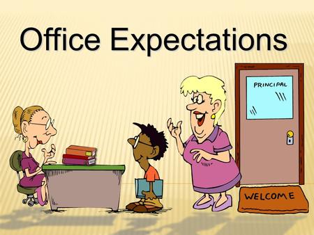 Office Expectations. What does the Office Staff do?  Help students, parents, & staff  Answer phones & questions  Input information into the computer.
