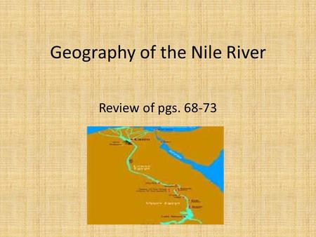 Geography of the Nile River Review of pgs. 68-73.