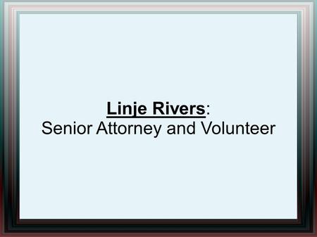 Linje Rivers: Senior Attorney and Volunteer. Linje Rivers is an up and coming attorney from Tallahassee, Florida. He received his law degree from the.