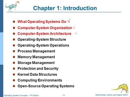 1.1 Silberschatz, Galvin and Gagne ©2013 Operating System Concepts – 9 th Edition Chapter 1: Introduction What Operating Systems Do √ Computer-System Organization.