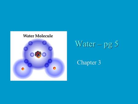 Water – pg 5 Chapter 3. 1. Overview H 2 O Water is required by all living things – makes life possible Cells are surrounded by water Cells are 70-90%