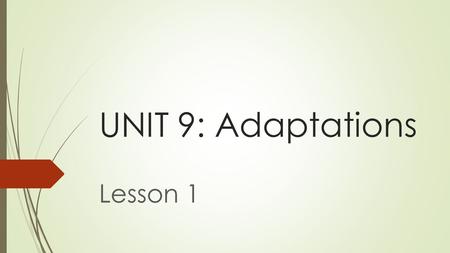 UNIT 9: Adaptations Lesson 1. Adaptations are characteristics that help living things to survive  A physical adaptation is an adaptation to a body part.