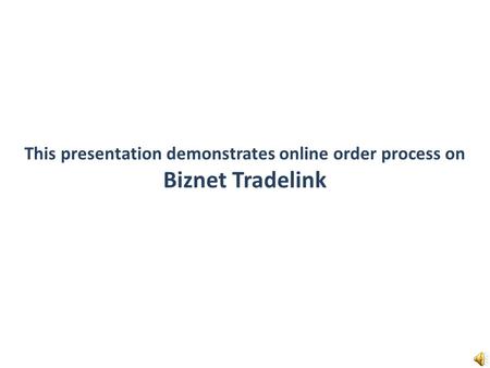 This presentation demonstrates online order process on Biznet Tradelink.