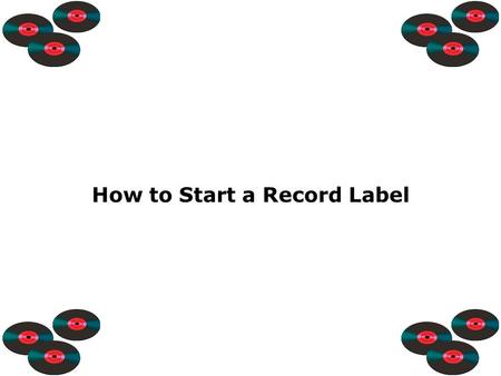 How to Start a Record Label. The music industry is one of the most sought businesses at the present time.