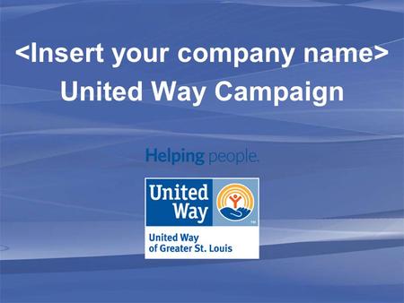 United Way Campaign. What is United Way? Most efficient way to strengthen health and human services in our region Raises and allocates funds Supports.