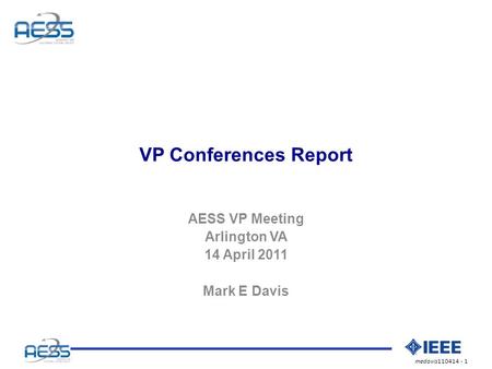 Medavis110414 - 1 VP Conferences Report AESS VP Meeting Arlington VA 14 April 2011 Mark E Davis.