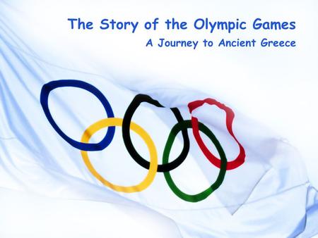 The Story of the Olympic Games A Journey to Ancient Greece.