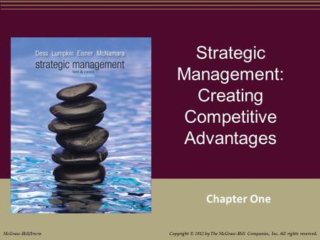 Strategic Management: Creating Competitive Advantages Chapter One McGraw-Hill/Irwin Copyright © 2012 by The McGraw-Hill Companies, Inc. All rights reserved.
