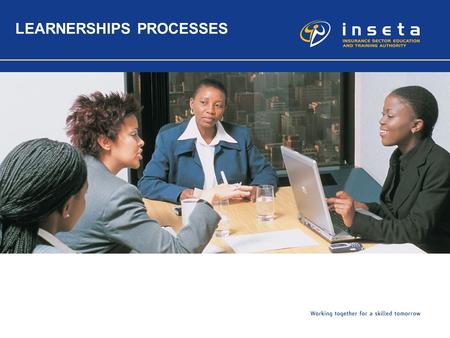 LEARNERSHIPS PROCESSES. 2 Background In order to increase the success rate of Learnerships, it is important for both the Employers and the Training Providers.