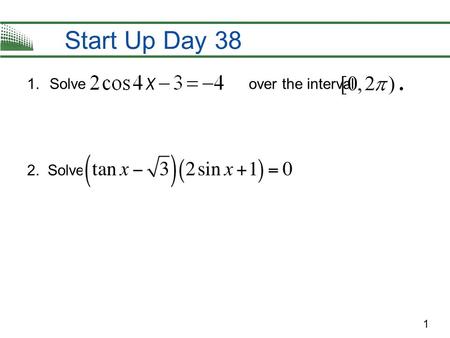 1 Start Up Day 38 1.Solve over the interval 2. Solve: