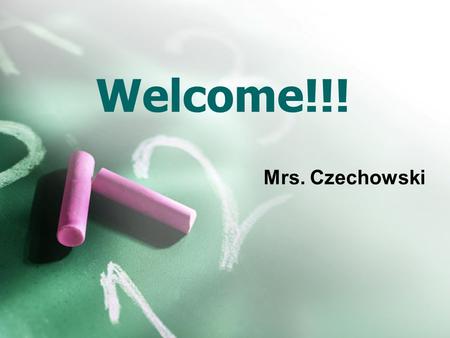 Welcome!!! Mrs. Czechowski. Introductions Who am I? Who are you?  Name  What your favorite hobby is  Your favorite thing you did this summer.