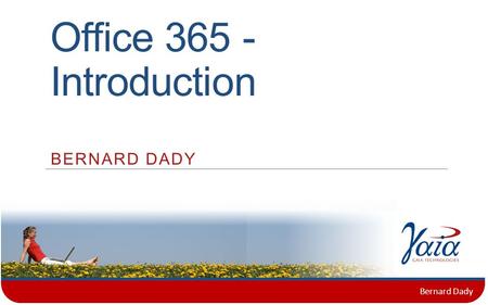 Office 365 - Introduction BERNARD DADY Bernard Dady.