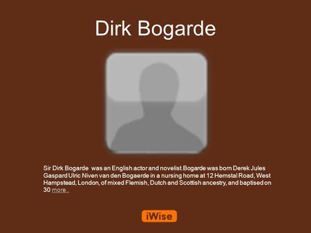 Dirk Bogarde Sir Dirk Bogarde was an English actor and novelist.Bogarde was born Derek Jules Gaspard Ulric Niven van den Bogaerde in a nursing home at.